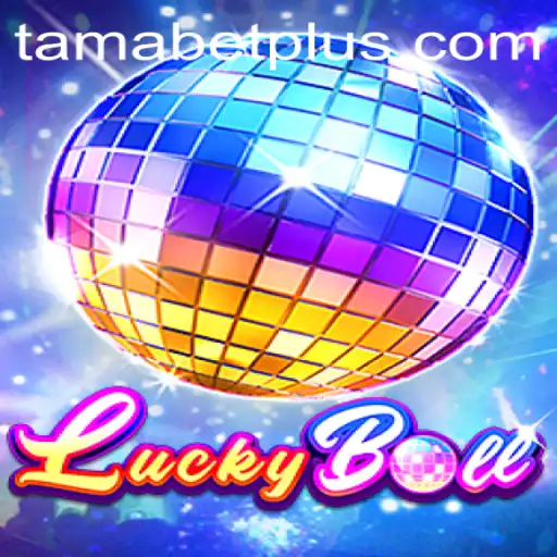 Exploring the Exciting World of LuckyBall with Tamabet